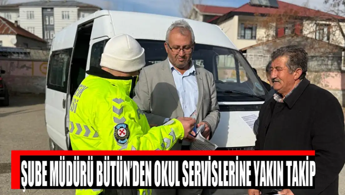 Şube müdürü Bütün’den okul servislerine yakın takip