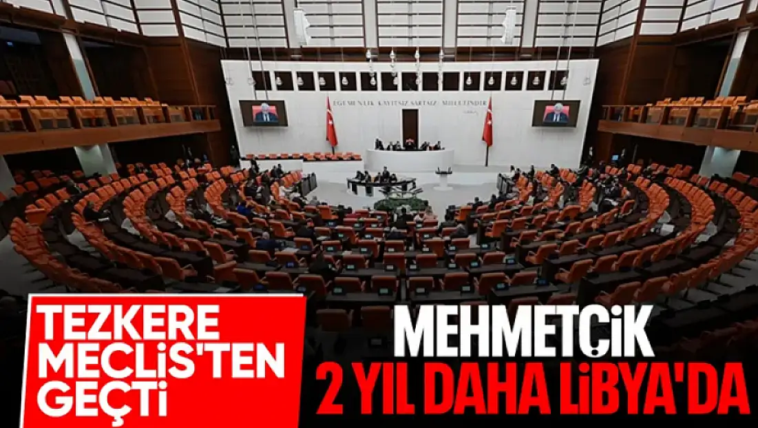 TSK unsurlarının 2 yıl daha Libya’da görev yapması onaylandı