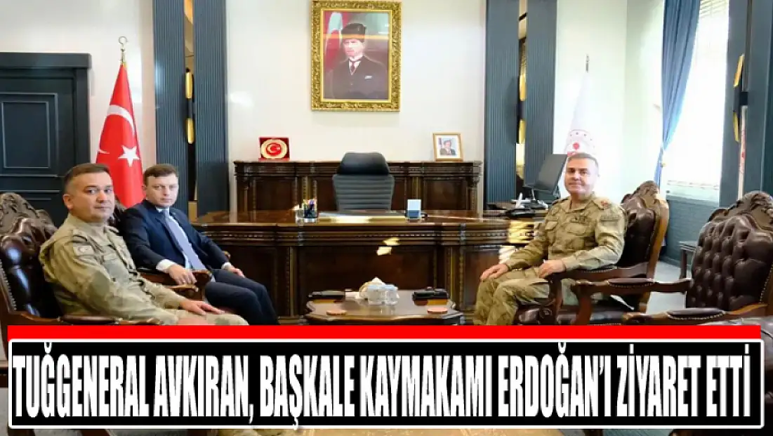 Tuğgeneral Avkıran, Başkale Kaymakamı Erdoğan’ı ziyaret etti