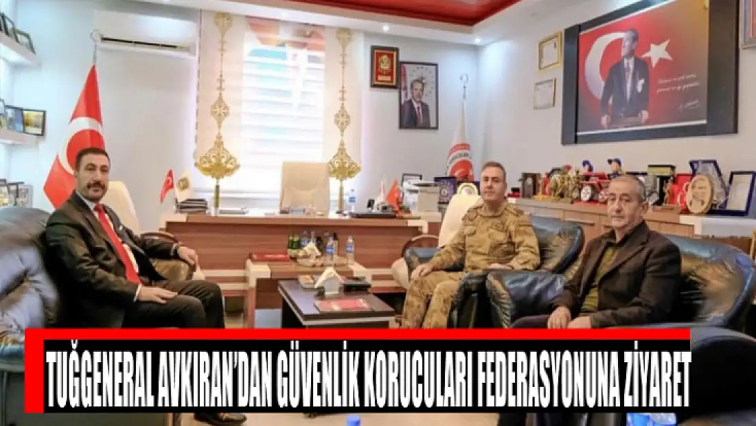 Tuğgeneral Avkıran’dan Güvenlik Korucuları Federasyonuna ziyaret