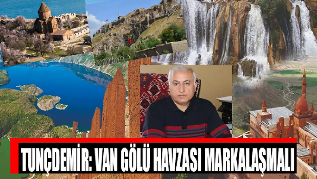 Tunçdemir: Van Gölü Havzası markalaşmalı