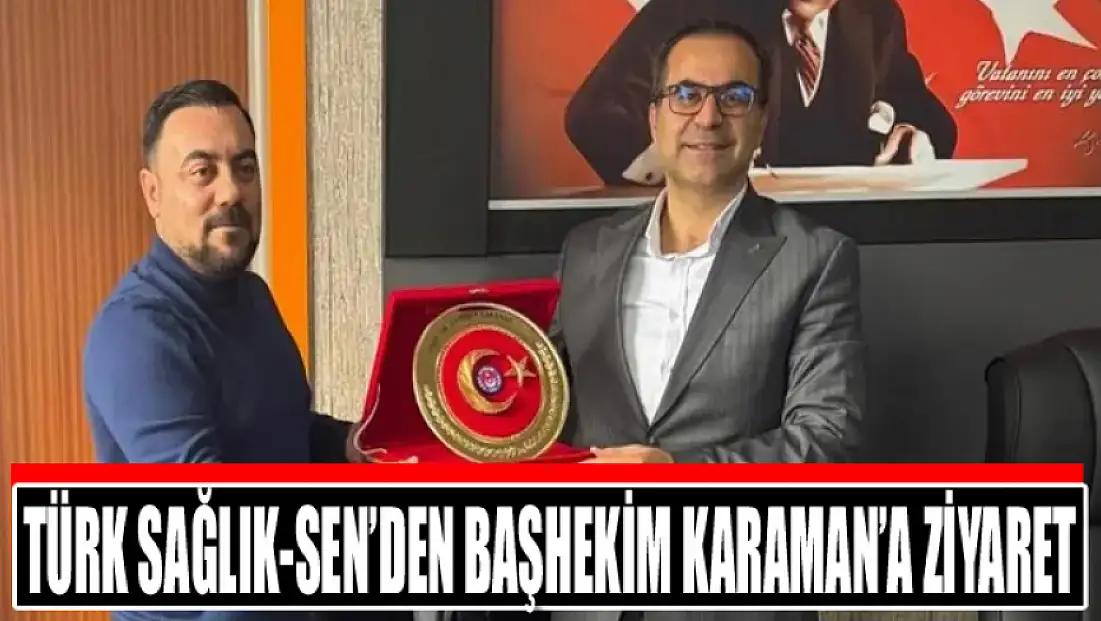 Türk Sağlık-Sen’den Başhekim Karaman’a ziyaret