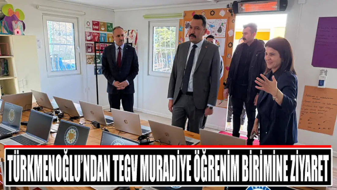 Türkmenoğlu’ndan TEGV Muradiye öğrenim birimine ziyaret