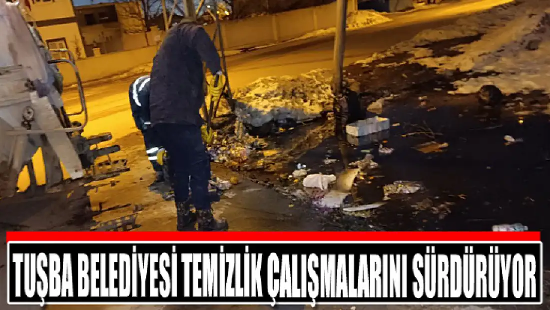 Tuşba Belediyesi temizlik çalışmalarını sürdürüyor