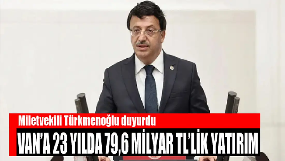 Van’a 23 yılda 79,6 milyar TL’lik yatırım