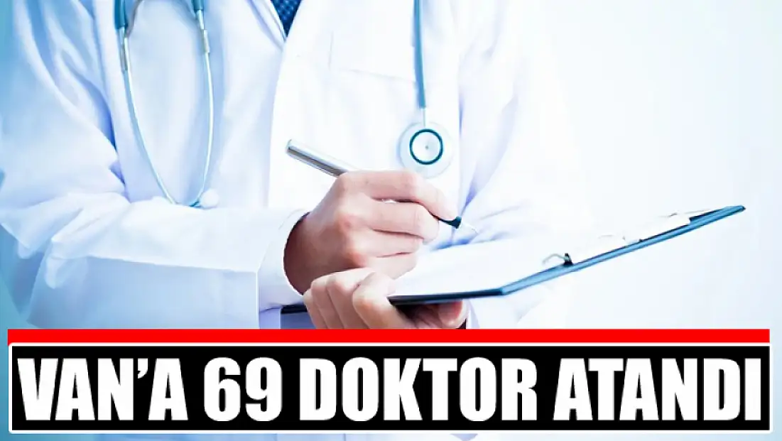Van’a 69 doktor atandı