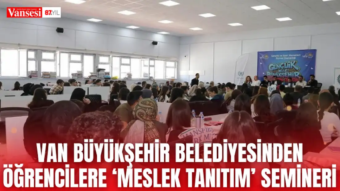 Van Büyükşehir Belediyesinden öğrencilere meslek tanıtım semineri