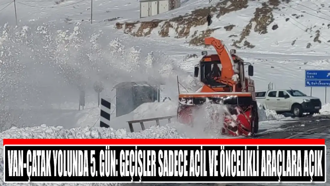 Van-Çatak yolunda 5. gün: Geçişler sadece acil ve öncelikli araçlara açık
