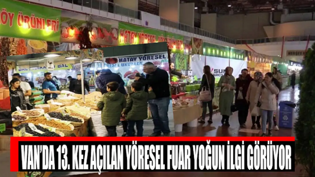 Van’da 13. kez açılan Yöresel Fuar yoğun ilgi görüyor