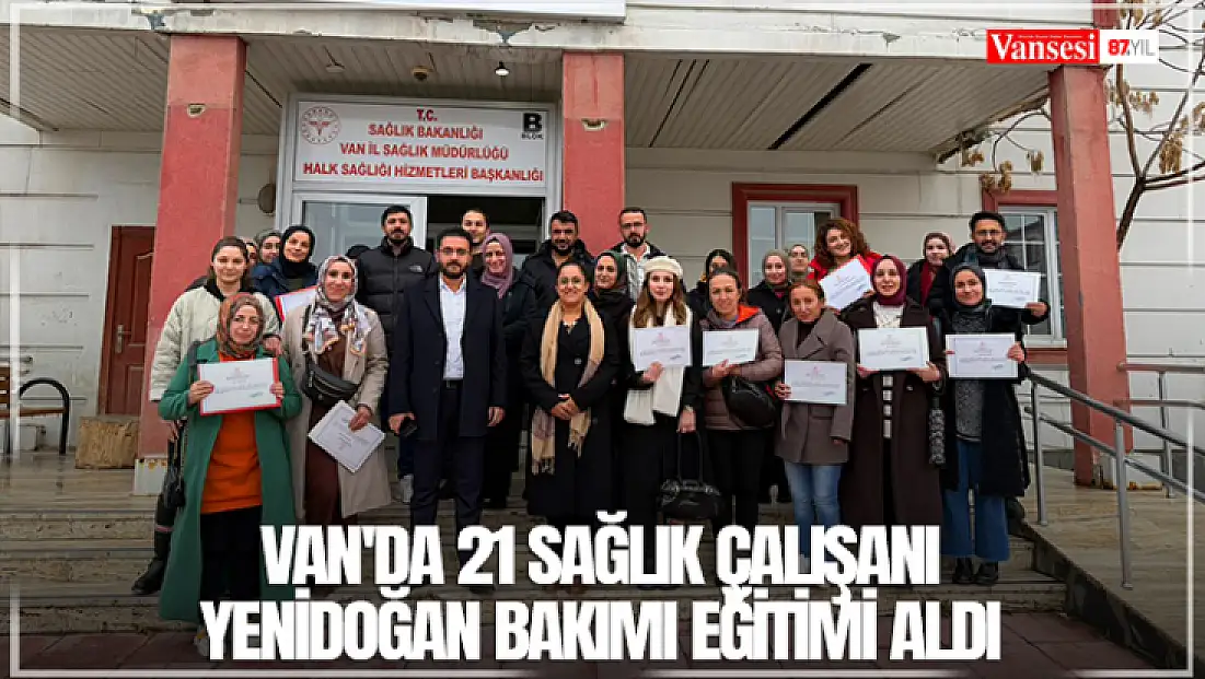 Van'da 21 sağlık çalışanı yenidoğan bakımı eğitimi aldı