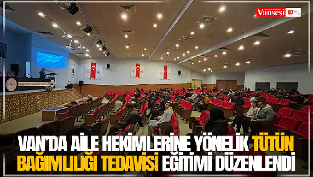 Van’da aile hekimlerine yönelik tütün bağımlılığı tedavisi eğitimi düzenlendi