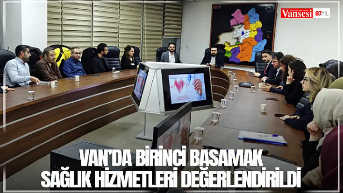 Van’da birinci basamak sağlık hizmetleri değerlendirildi