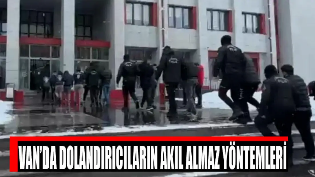 Van’da dolandırıcıların akıl almaz yöntemleri