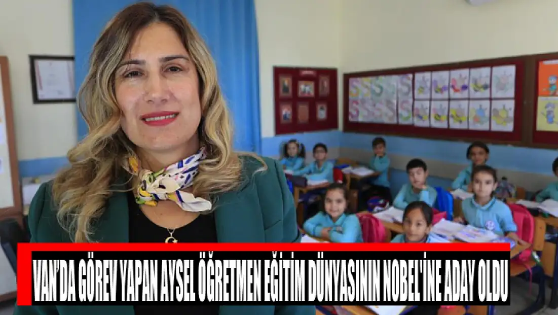 Van’da görev yapan Aysel öğretmen eğitim dünyasının Nobel'ine aday oldu