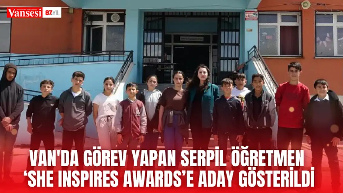 Van'da görev yapan Serpil Öğretmen ‘She Inspires Awards’e aday gösterildi