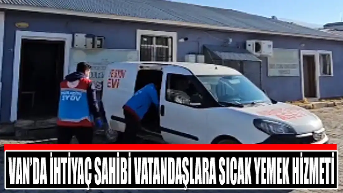 Van’da ihtiyaç sahibi vatandaşlara sıcak yemek hizmeti