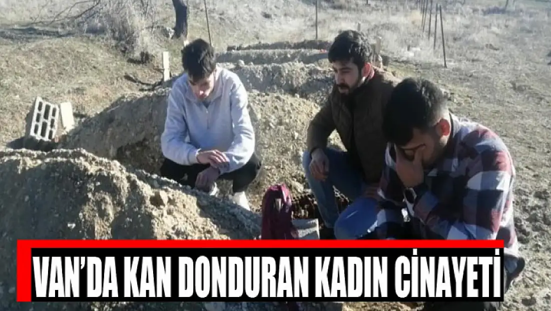 Van’da kan donduran kadın cinayeti
