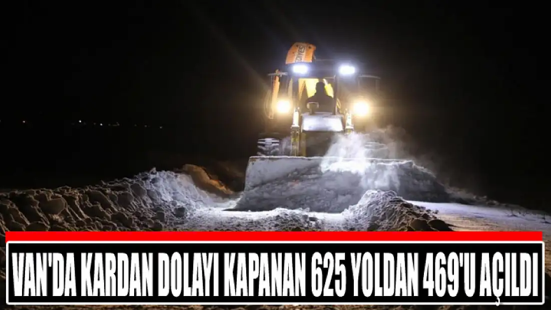 Van'da kardan dolayı kapanan 625 yoldan 469'u açıldı