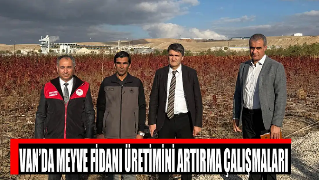 Van’da meyve fidanı üretimini artırma çalışmaları