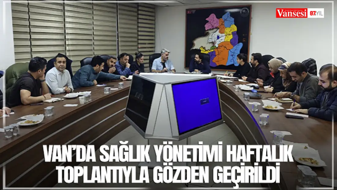 Van’da sağlık yönetimi haftalık toplantıyla gözden geçirildi