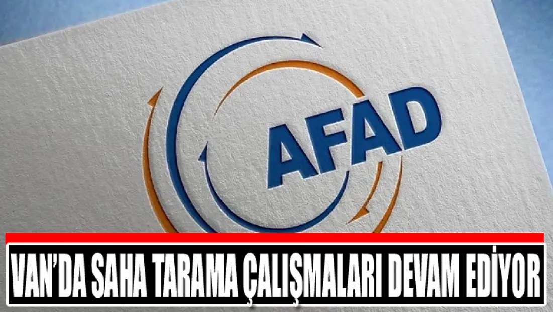Van’da saha tarama çalışmaları devam ediyor