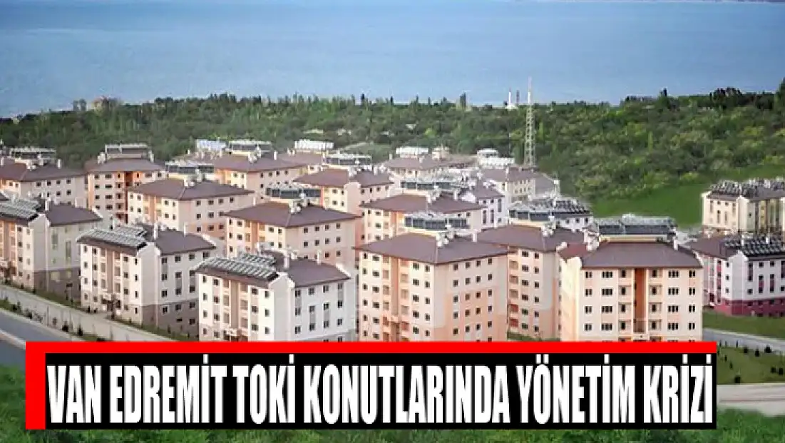 Van Edremit TOKİ konutlarında yönetim krizi
