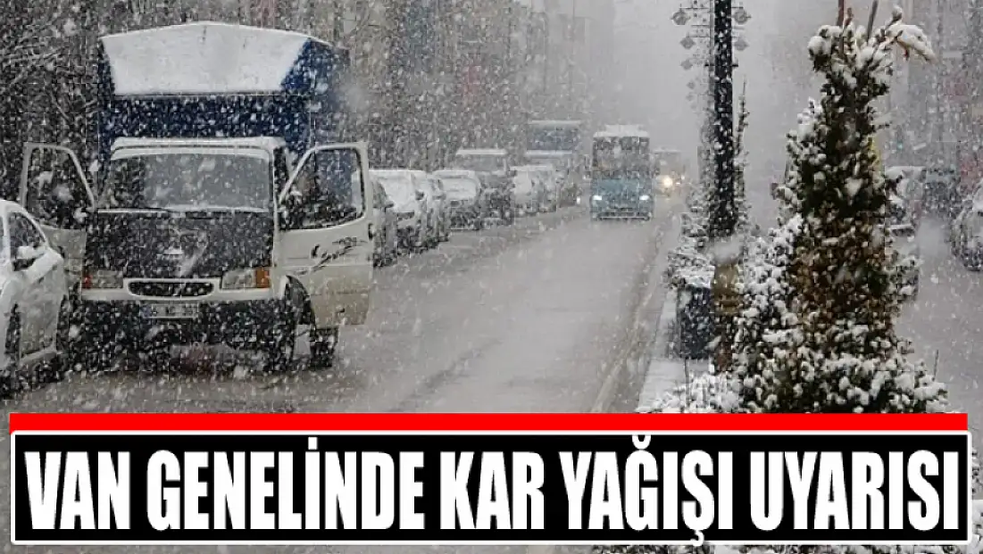 Van genelinde kar yağışı uyarısı