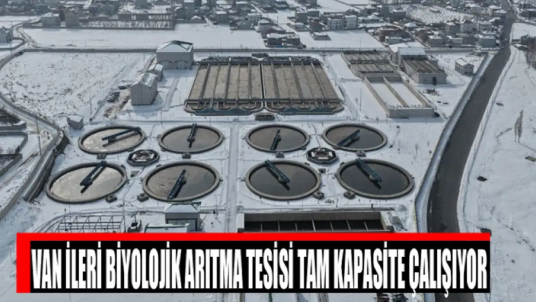 Van İleri Biyolojik Arıtma Tesisi tam kapasite çalışıyor
