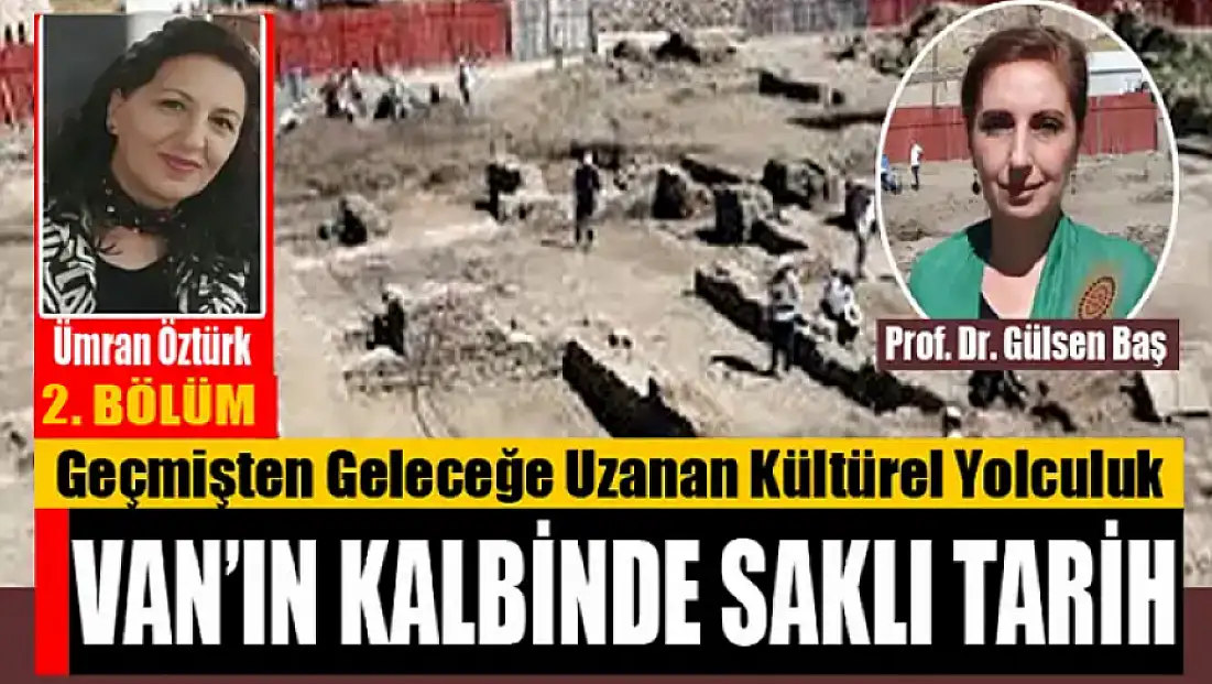 Van’ın Kalbinde Saklı Tarih: Geçmişten Geleceğe Uzanan Kültürel Yolculuk