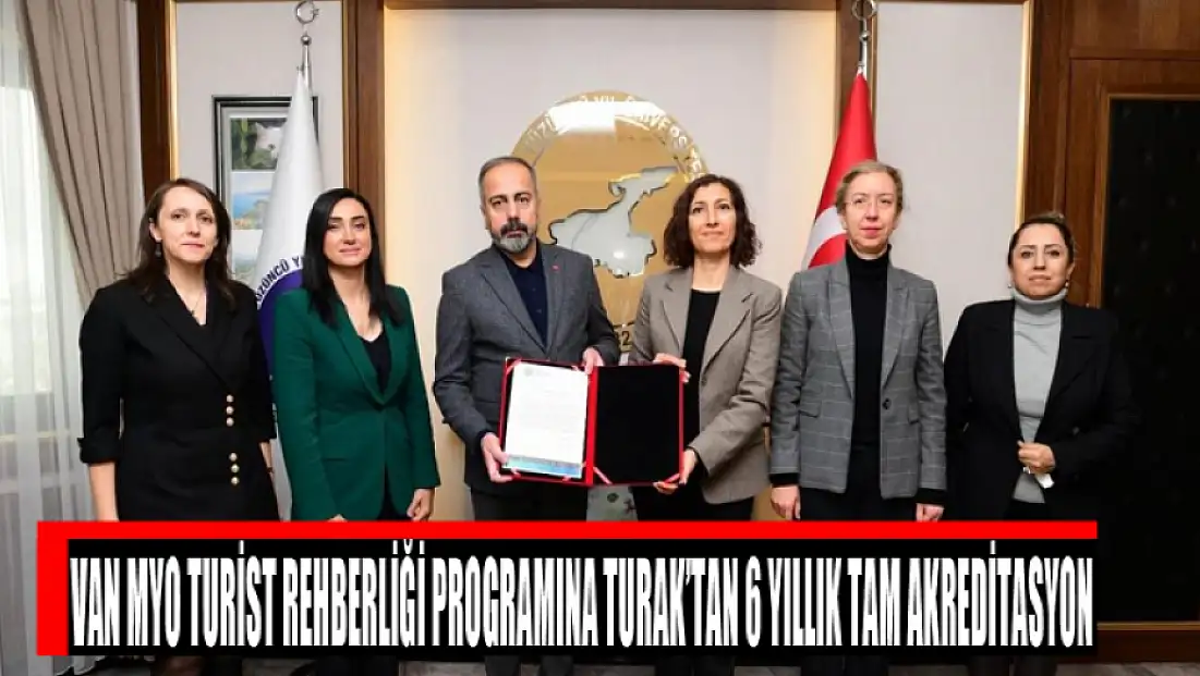 Van MYO Turist Rehberliği Programına TURAK’tan 6 yıllık tam akreditasyon