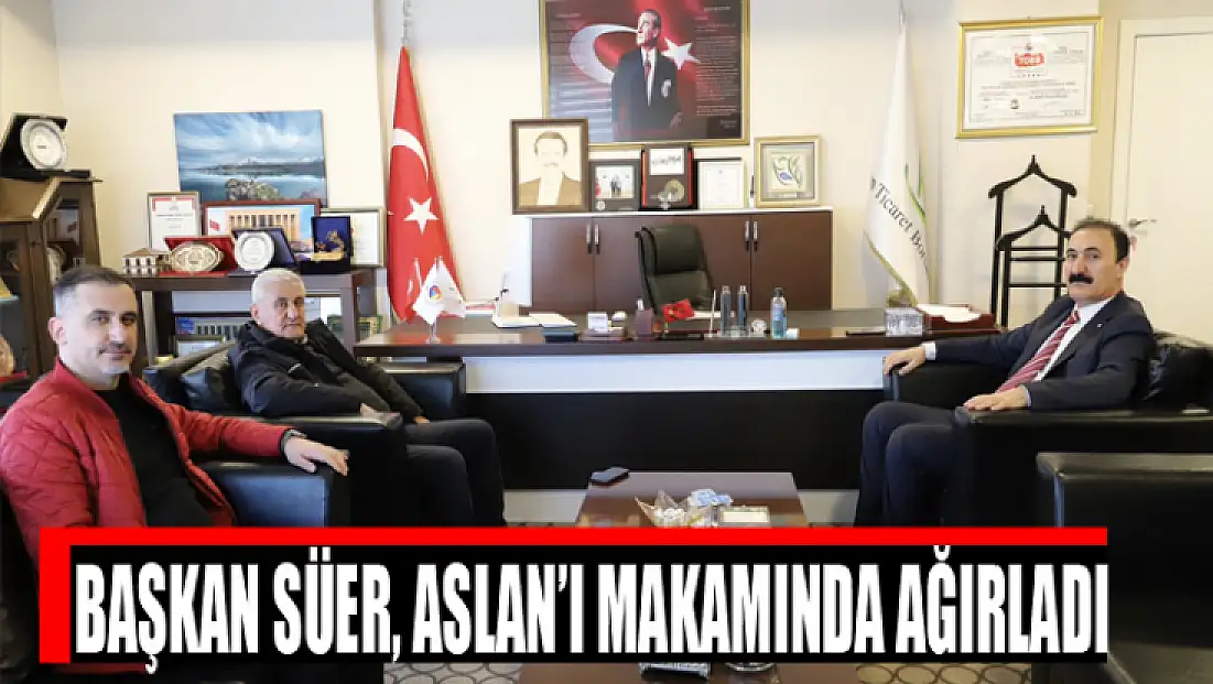 Van Ticaret Borsası Başkanı Süer, Aslan’ı makamında ağırladı