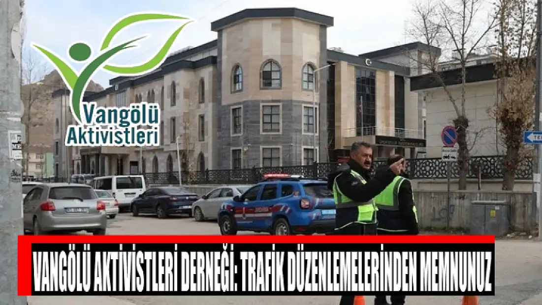 Vangölü Aktivistleri Derneği: Trafik düzenlemelerinden memnunuz