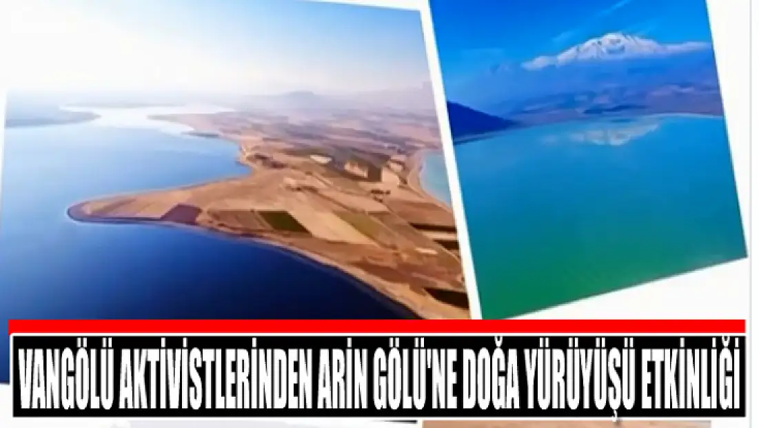 Vangölü Aktivistlerinden Arin Gölü'ne doğa yürüyüşü etkinliği
