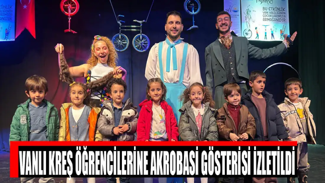 Vanlı kreş öğrencilerine akrobasi gösterisi izletildi