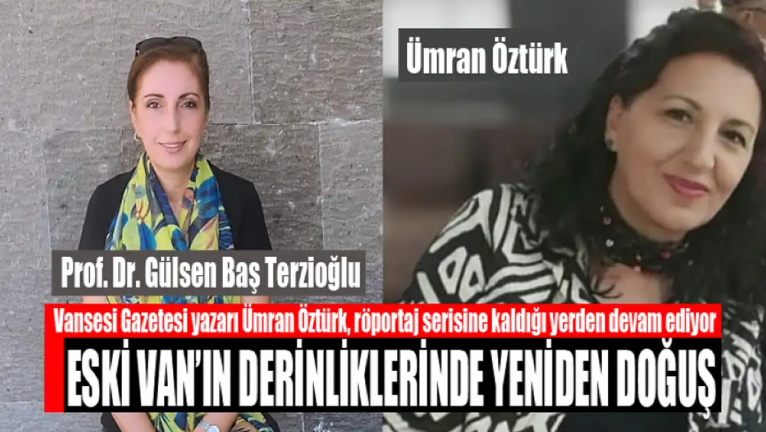Vansesi Gazetesi yazarı Ümran Öztürk, röportaj serisine kaldığı yerden devam ediyor