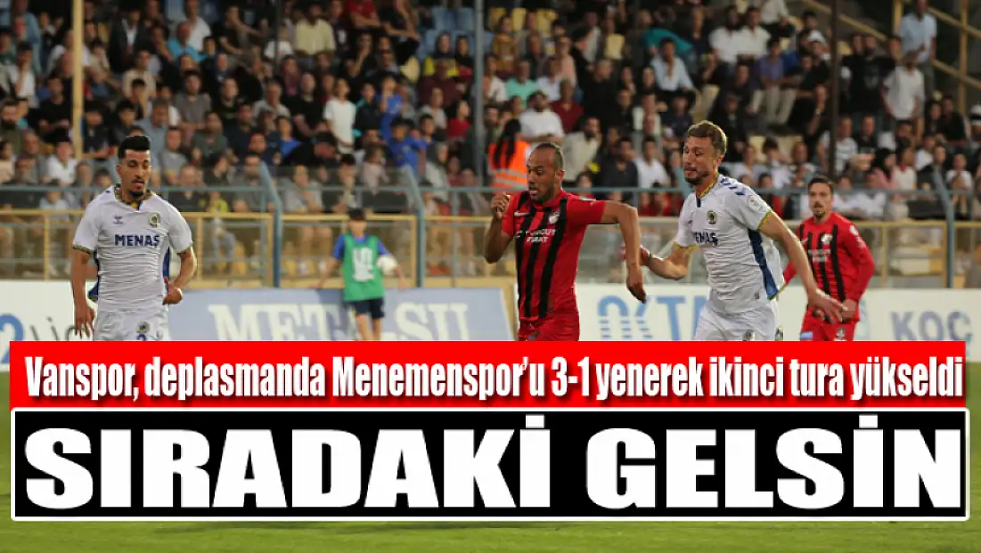 Vanspor, deplasmanda Menemenspor’u 3-1 yenerek ikinci tura yükseldi