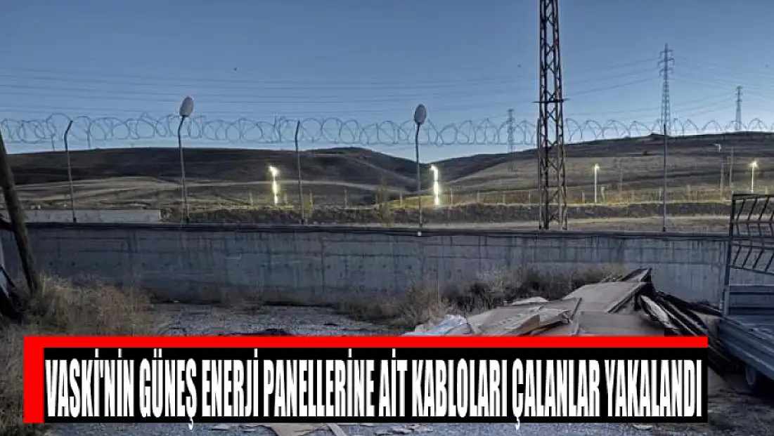 VASKİ'nin güneş enerji panellerine ait kabloları çalanlar yakalandı