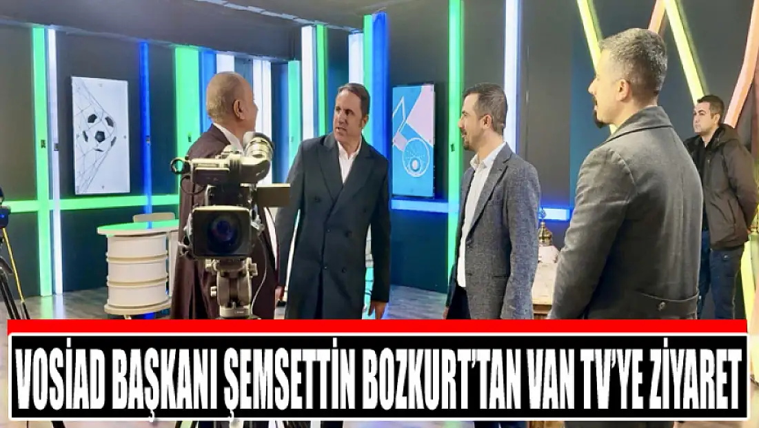 VOSİAD Başkanı Şemsettin Bozkurt’tan Van TV’ye ziyaret
