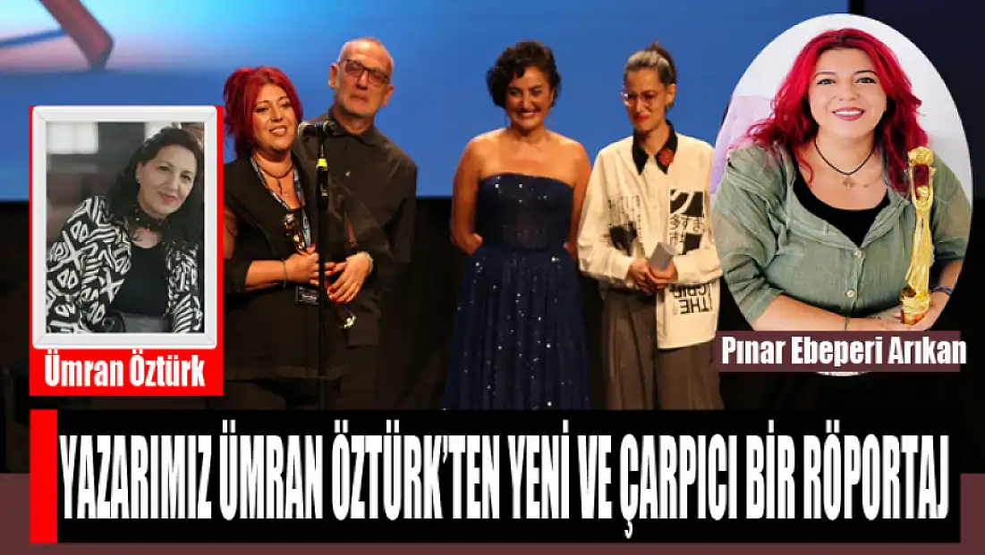 Yazarımız Ümran Öztürk’ten yeni ve çarpıcı bir röportaj!
