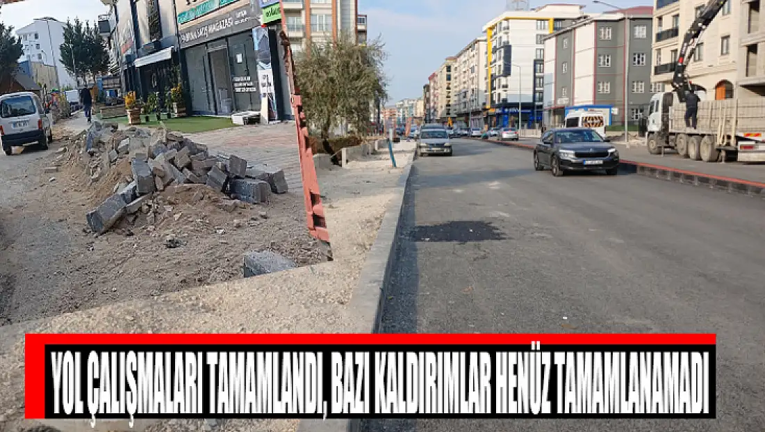 Yol çalışmaları tamamlandı, bazı kaldırımlar henüz tamamlanamadı