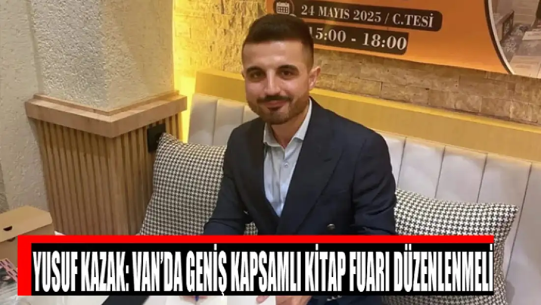 Yusuf Kazak: Van’da geniş kapsamlı kitap fuarı düzenlenmeli