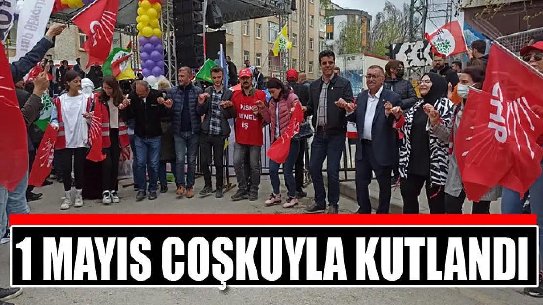 1 MAYIS COŞKUYLA KUTLANDI