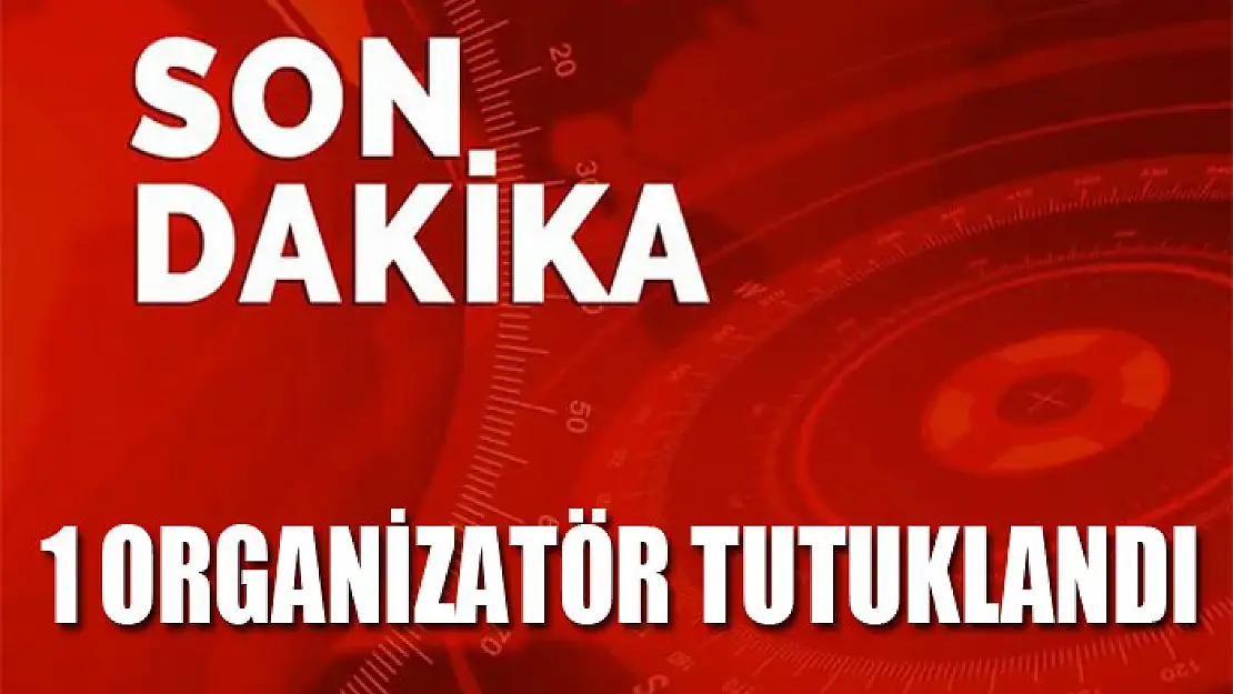 1 organizatör tutuklandı