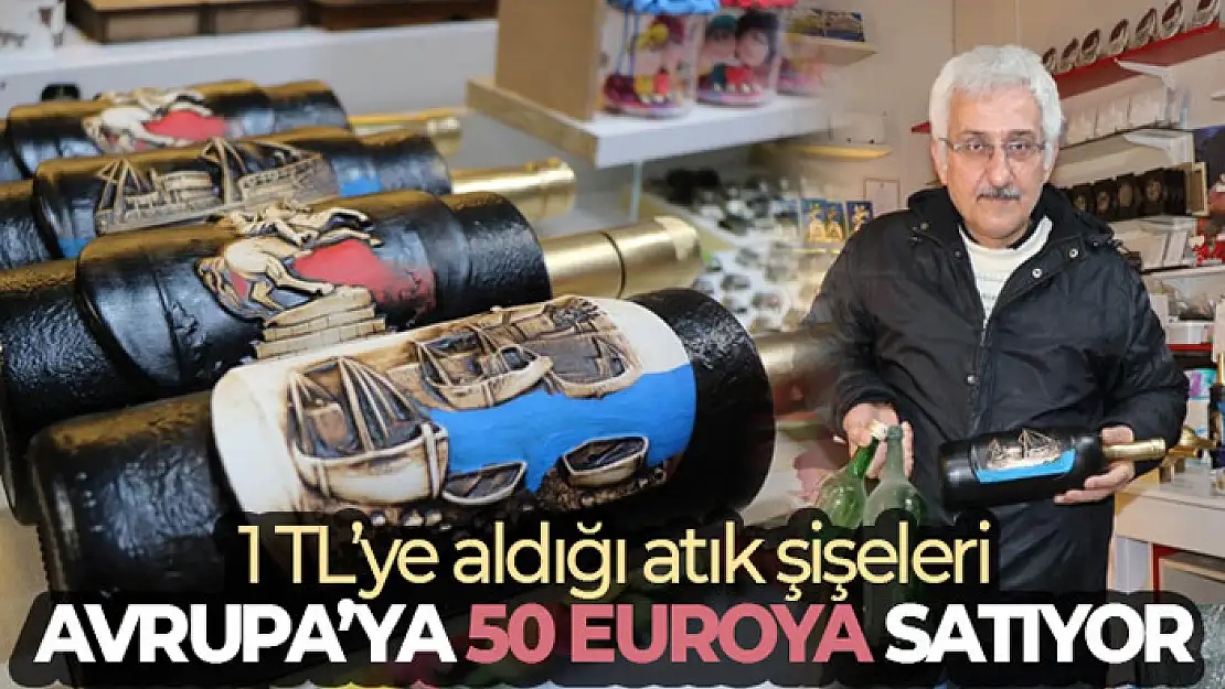 1 TL'ye aldığı atık şişeleri Avrupa'ya 50 euroya satıyor