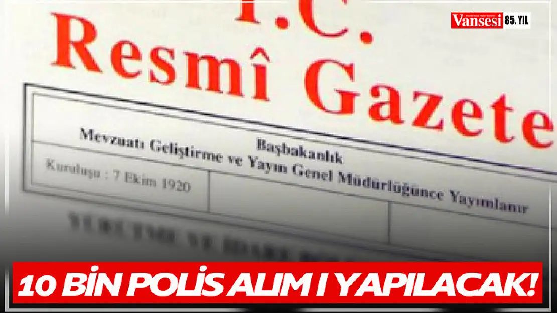 10 bin polis alım ilanı Resmi Gazete'de