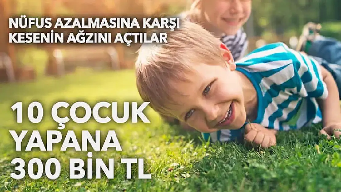 10 çocuk yapana 300 bin TL