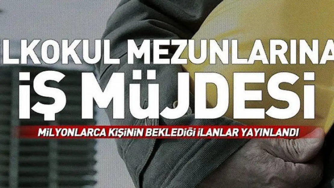 İŞKUR'dan yüzlerce ilkokul mezununa iş müjdesi!