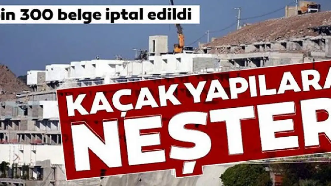 Kaçak yapılara Neşter