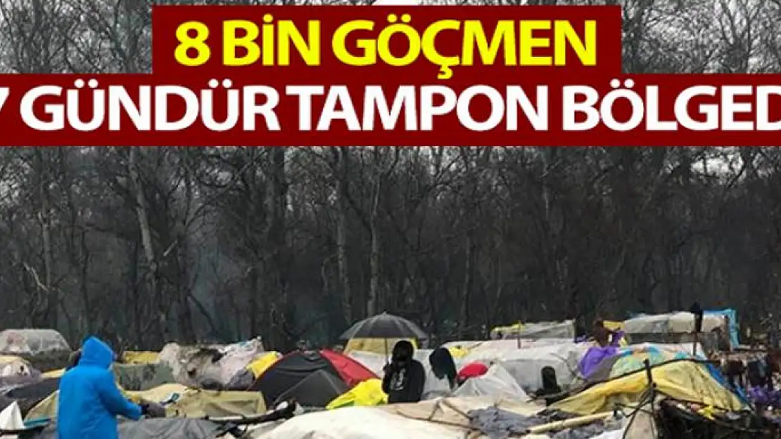 8 bin göçmen 17 gündür tampon bölgede