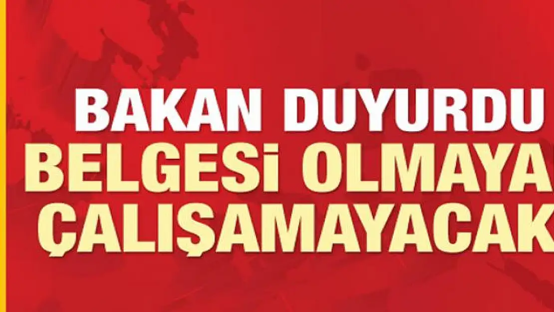 Belgesi olmayanlar çalıştırılamayacak